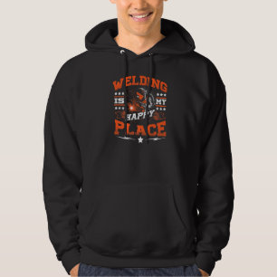 Welding Is My Happy Place Welders Hoodie