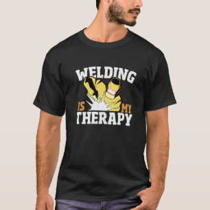 Welding Is My Therapy Welder Weld Iron Worker T-Shirt