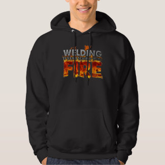 Welding It's Like Sewing With Fire Fun Welder Gift Hoodie