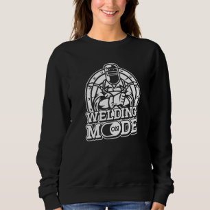 Welding Mode On Welder Metalworks Fabricator Weld Sweatshirt