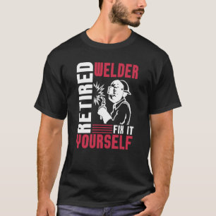 Welding Retirement  Metal Worker Retired Welder T-Shirt