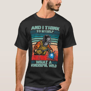 Welding Tee What A Wonderful Weld Welder Welding M