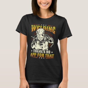 Welding There´s No App For That Welder T-Shirt