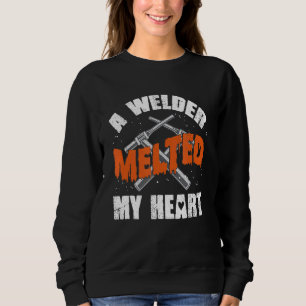 Welding Welder Metalworker A Welder Melted My Hear Sweatshirt