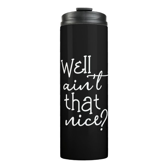 Well Ain't That Nice Thermal Tumbler (Front)