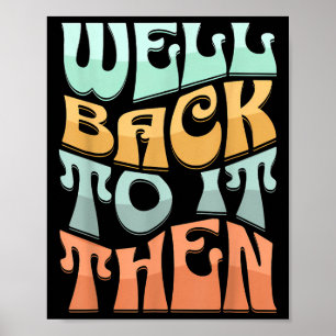 Well Back To It Then Funny Motivational Design  Poster