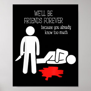 We'll Be Friends Forever Because You Already Know  Poster