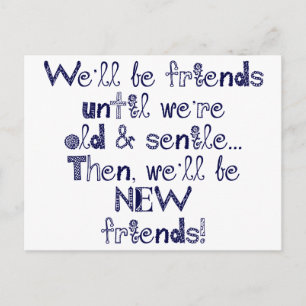 We'll be friends until we're old and senile postcard