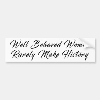 Well Behaved Women 1 Bumper Sticker