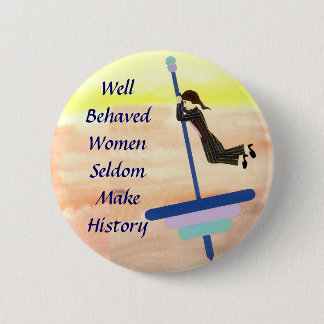 Well Behaved Women 2 Inch Round Button