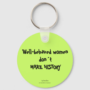 Well-behaved women dont MAKE HISTORY Keychain
