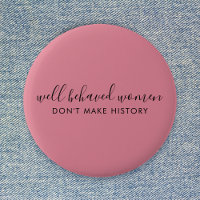 Well Behaved Women Don't Make History Pink