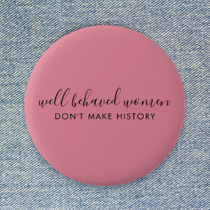 Well Behaved Women Don't Make History Pink 2 Inch Round Button