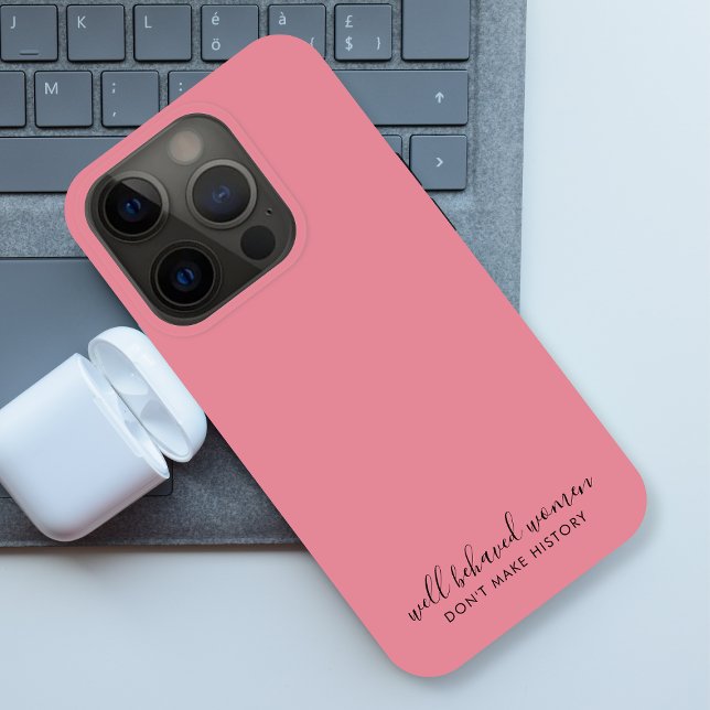 Well Behaved Women Don't Make History Pink Case-Mate iPhone Case (Creator Uploaded)