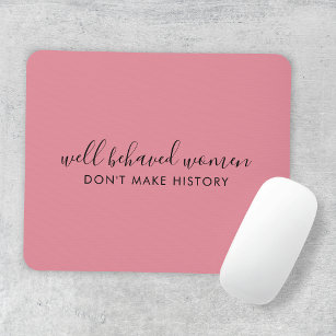 Well Behaved Women Don't Make History Pink Mouse Pad