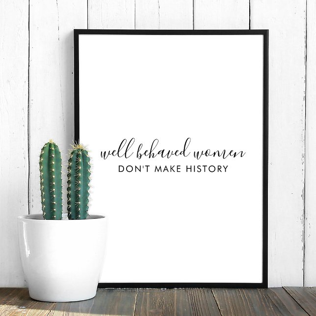 Well Behaved Women Don't Make History Quote Poster (Creator Uploaded)