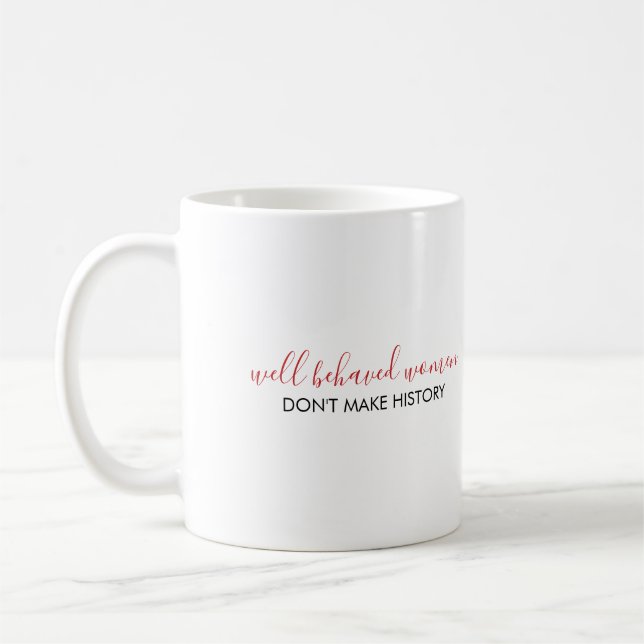 Well Behaved Women Don't Make History Quote Two-To Coffee Mug (Left)