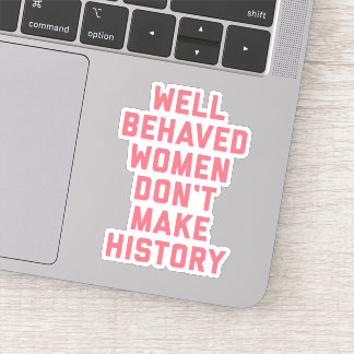 Well Behaved Women Feminist Quote