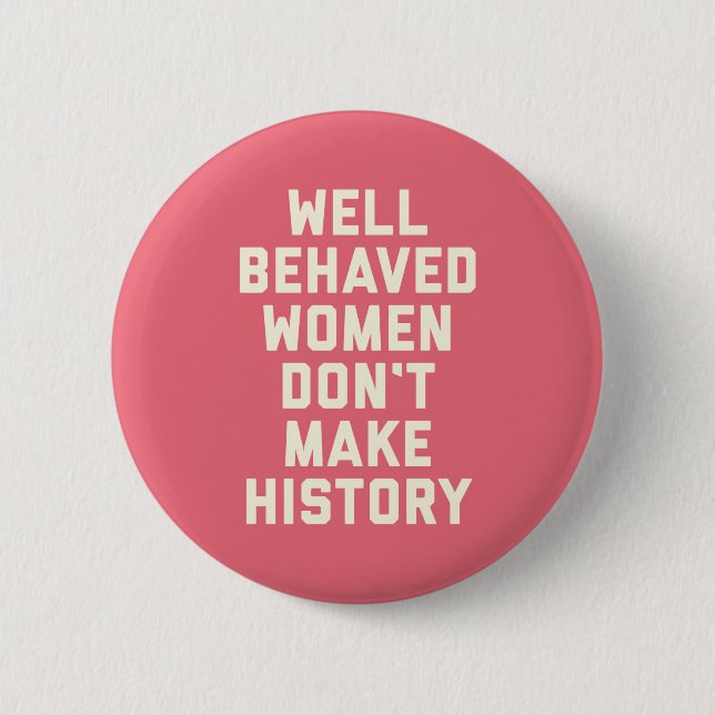 Well Behaved Women Feminist Quote 2 Inch Round Button (Front)