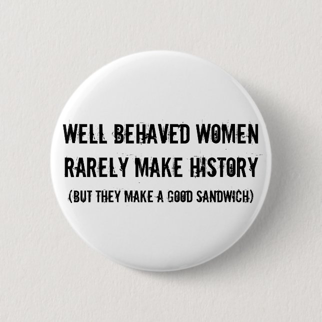 Well Behaved Women Make a Good Sandwich 2 Inch Round Button (Front)