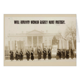 Well behaved women rarely make history...