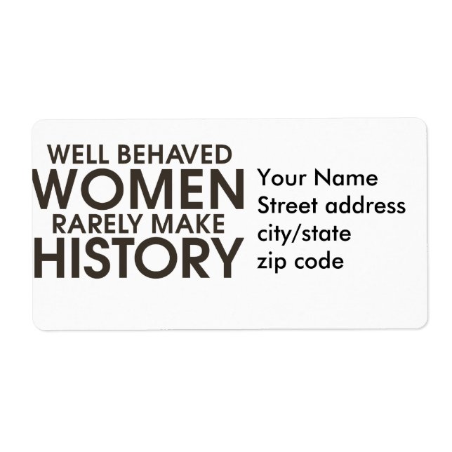 Well behaved women rarely make history (Front)