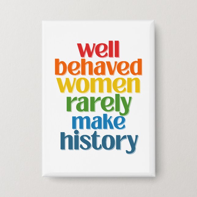 Well Behaved Women Rarely Make History (Front)