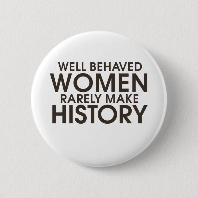 Well behaved women rarely make history 2 inch round button (Front)