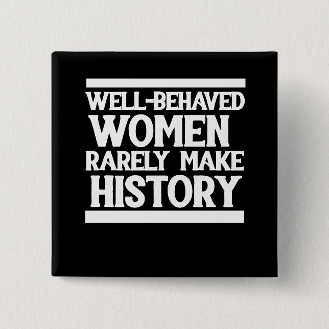 Well behaved women rarely make history 2 inch square button (Front)
