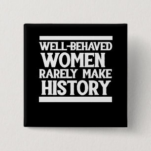 Well behaved women rarely make history 2 inch square button