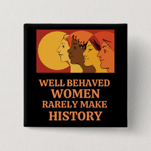Well Behaved Women Rarely Make History 2 Inch Square Button
