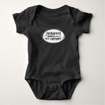 Well Behaved Women rarely Make History Baby & Kids