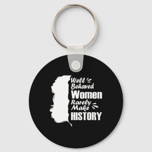 Well Behaved Women Rarely Make History Black Histo Keychain