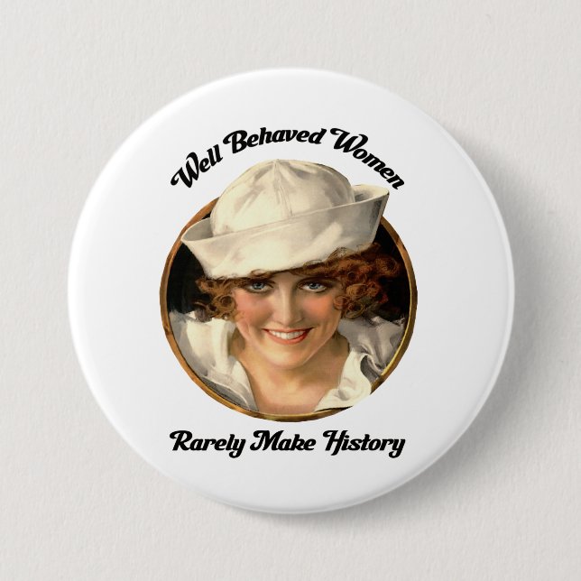 Well Behaved Women Rarely Make History Button (Front)