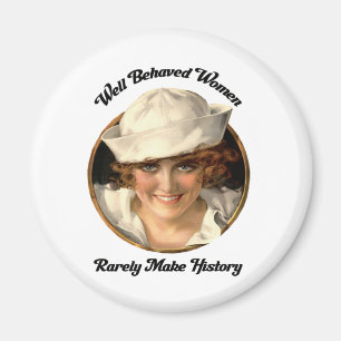 Well Behaved Women Rarely Make History Button Magnet
