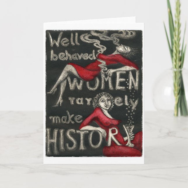 Well Behaved Women Rarely Make History Card (Front)