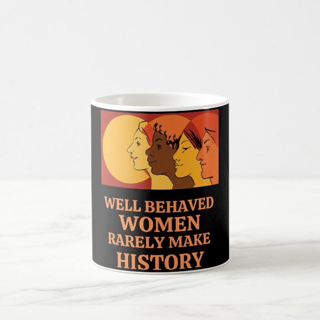 Well Behaved Women Rarely Make History Coffee Mug (Center)