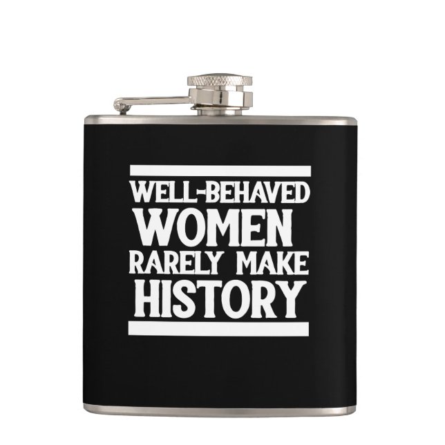 Well behaved women rarely make history hip flask (Front)
