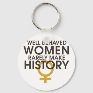 Well behaved women rarely make history keychain