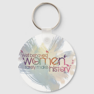 Well behaved women rarely make history keychain