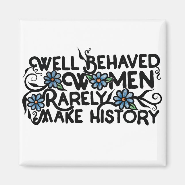 Well behaved women rarely make history magnet (Front)