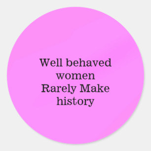 Well behaved women rarely make history pink templa classic round sticker