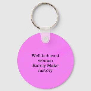 Well behaved women rarely make history pink templa keychain