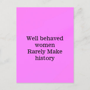 Well behaved women rarely make history pink templa postcard