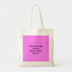 Well behaved women rarely make history pink templa tote bag