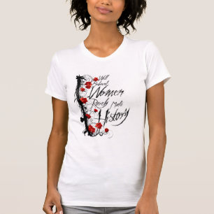 Well Behaved Women Rarely Make History Shirt