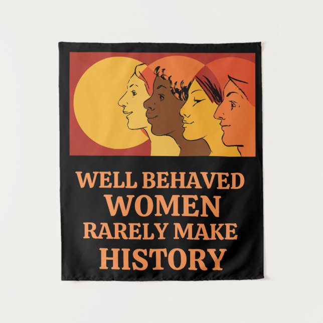 Well Behaved Women Rarely Make History Tapestry (Front)