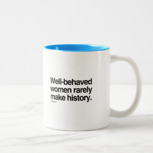 Well behaved women rarely make history Two-Tone coffee mug