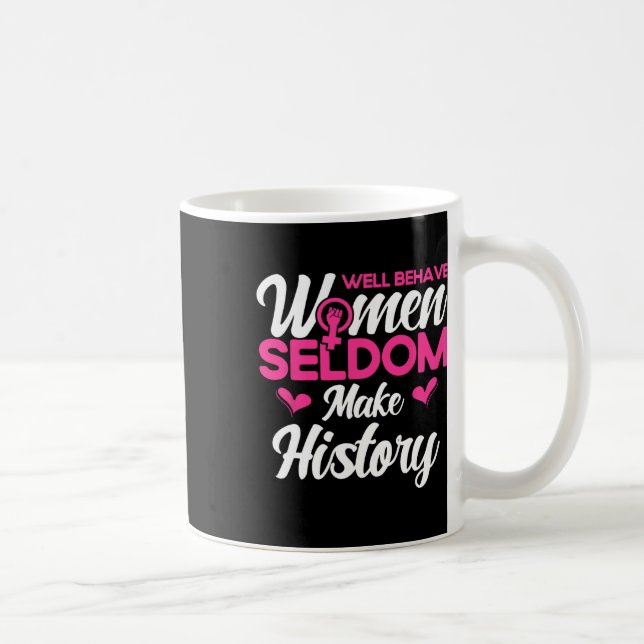 Well Behaved Women Seldom Make History 2  Coffee Mug (Right)