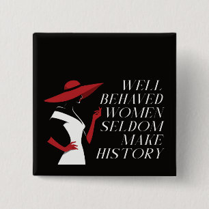 well behaved women seldom make history 2 inch square button
